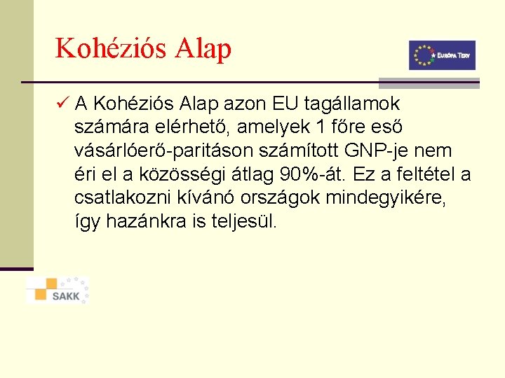 Kohéziós Alap ü A Kohéziós Alap azon EU tagállamok számára elérhető, amelyek 1 főre