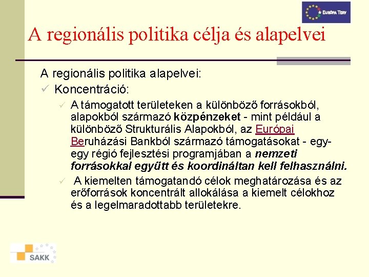 A regionális politika célja és alapelvei A regionális politika alapelvei: ü Koncentráció: ü ü