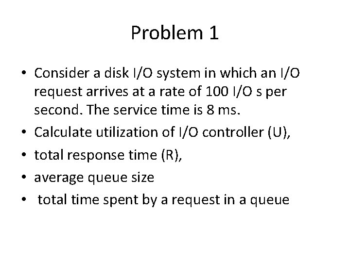 Problem 1 • Consider a disk I/O system in which an I/O request arrives
