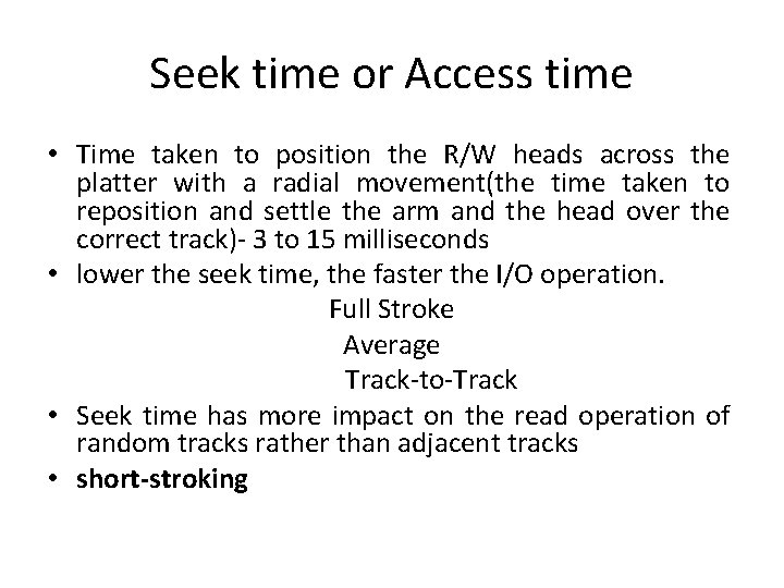 Seek time or Access time • Time taken to position the R/W heads across