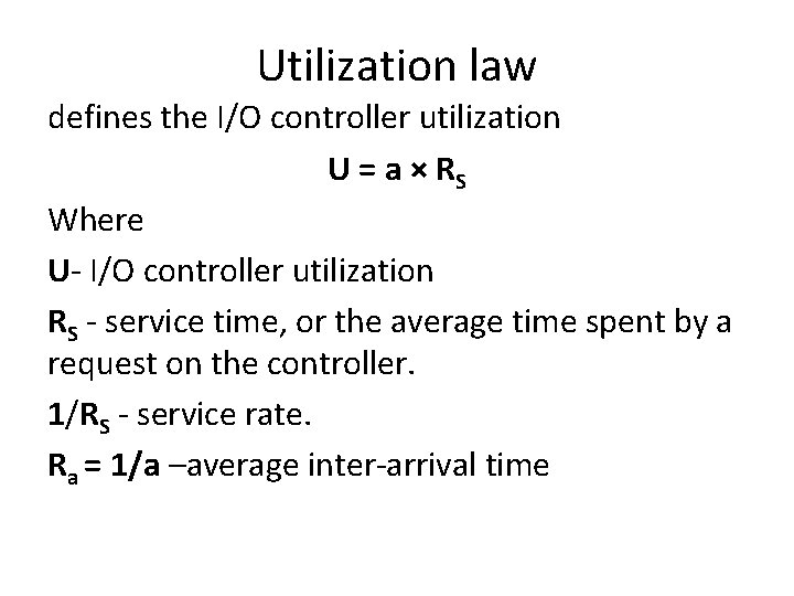 Utilization law defines the I/O controller utilization U = a × RS Where U-