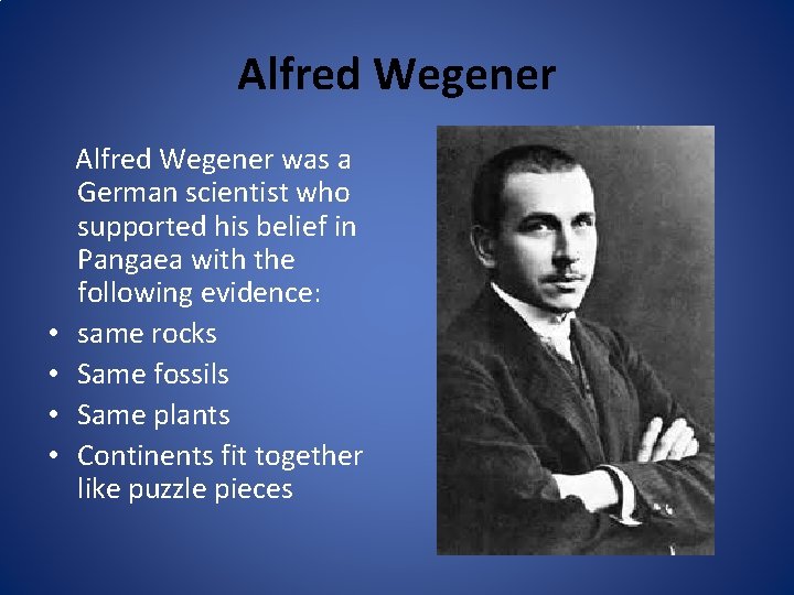 Alfred Wegener • • Alfred Wegener was a German scientist who supported his belief