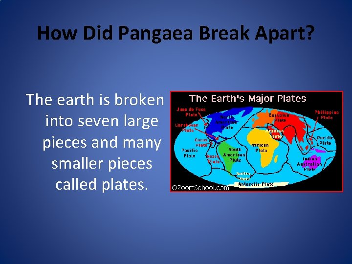 How Did Pangaea Break Apart? The earth is broken into seven large pieces and