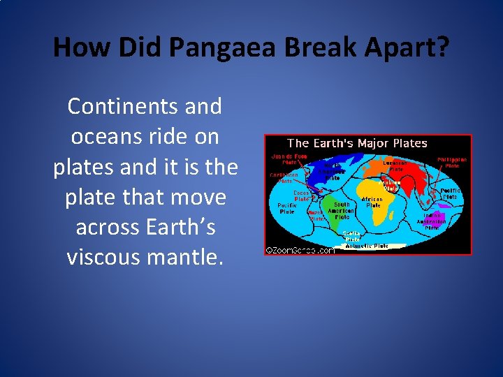 How Did Pangaea Break Apart? Continents and oceans ride on plates and it is