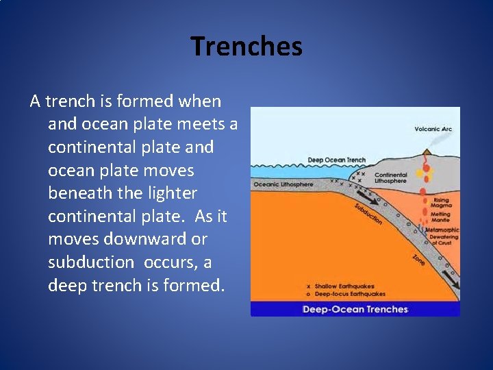 Trenches A trench is formed when and ocean plate meets a continental plate and