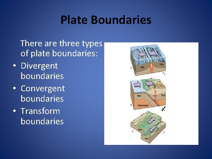 Plate Boundaries There are three types of plate boundaries: • Divergent boundaries • Convergent