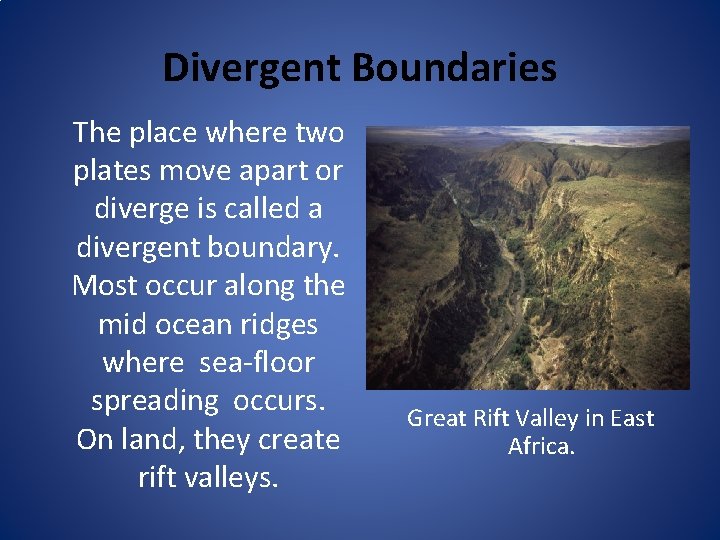 Divergent Boundaries The place where two plates move apart or diverge is called a