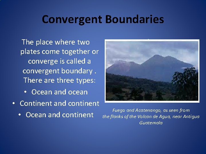Convergent Boundaries The place where two • Fuego and Acatenango, plates come together or