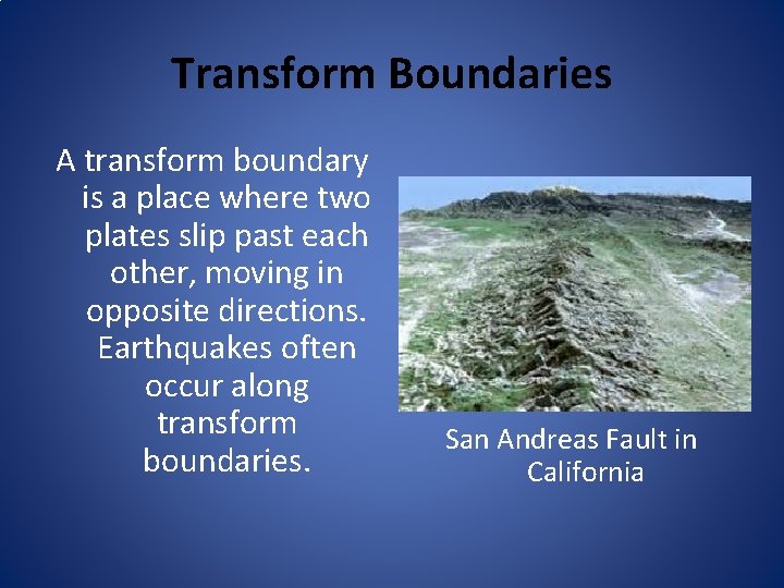 Transform Boundaries A transform boundary is a place where two plates slip past each