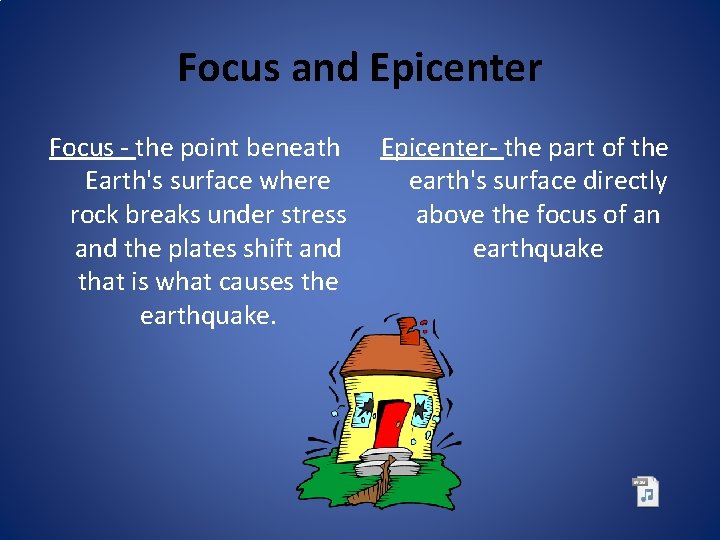 Focus and Epicenter Focus - the point beneath Earth's surface where rock breaks under