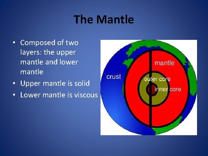 The Mantle • Composed of two layers: the upper mantle and lower mantle •