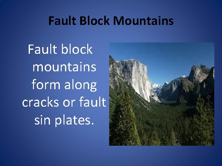 Fault Block Mountains Fault block mountains form along cracks or fault sin plates. 