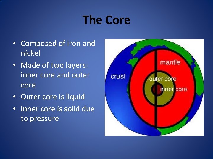 The Core • Composed of iron and nickel • Made of two layers: inner