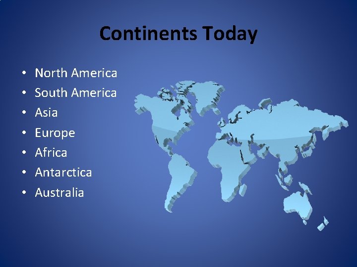 Continents Today • • North America South America Asia Europe Africa Antarctica Australia 