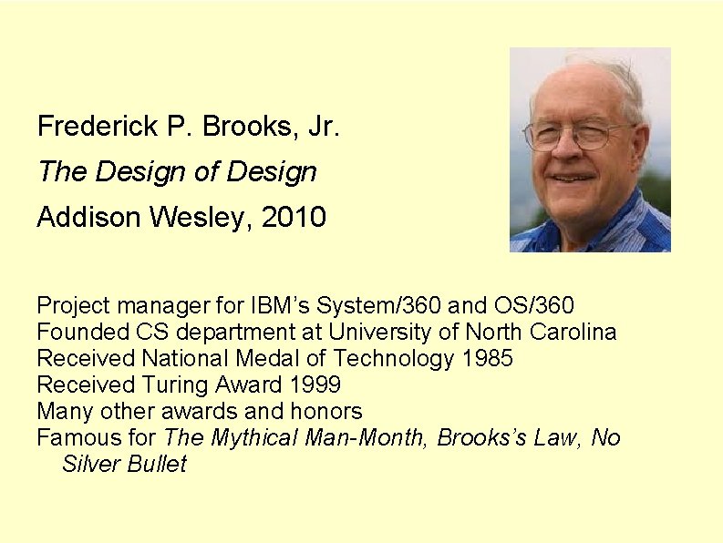 Frederick P. Brooks, Jr. The Design of Design Addison Wesley, 2010 Project manager for