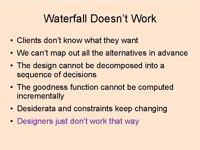 Waterfall Doesn’t Work • Clients don’t know what they want • We can’t map