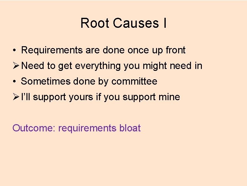 Root Causes I • Requirements are done once up front Ø Need to get