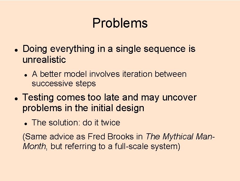 Problems Doing everything in a single sequence is unrealistic A better model involves iteration