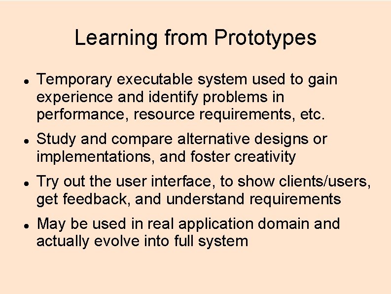 Learning from Prototypes Temporary executable system used to gain experience and identify problems in