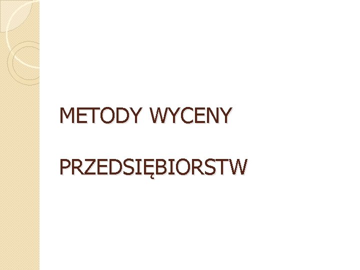 METODY WYCENY PRZEDSIĘBIORSTW 