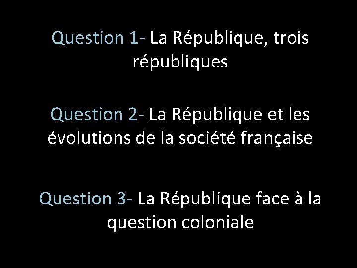 Question 1 - La République, trois républiques Question 2 - La République et les