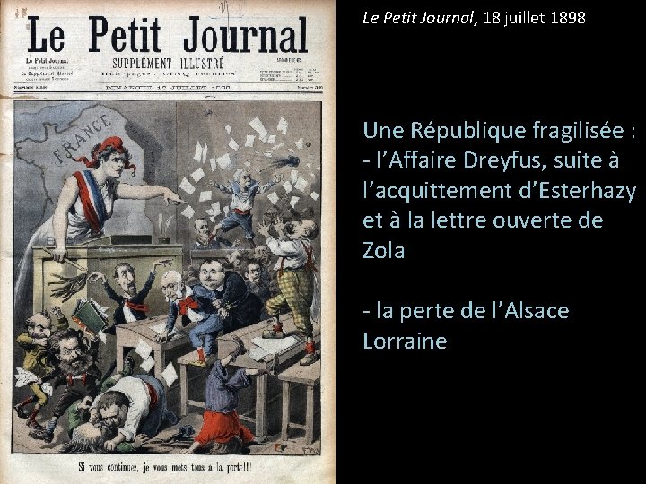 Le Petit Journal, 18 juillet 1898 Une République fragilisée : - l’Affaire Dreyfus, suite