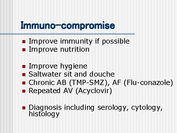 Immuno-compromise n n n n Improve immunity if possible Improve nutrition Improve hygiene Saltwater