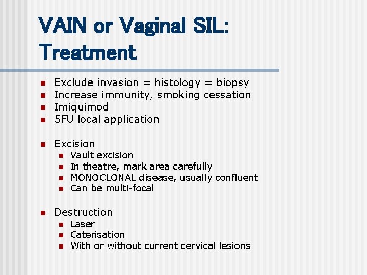 VAIN or Vaginal SIL: Treatment n Exclude invasion = histology = biopsy Increase immunity,