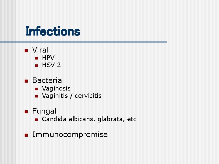 Infections n Viral n n n Bacterial n n n Vaginosis Vaginitis / cervicitis