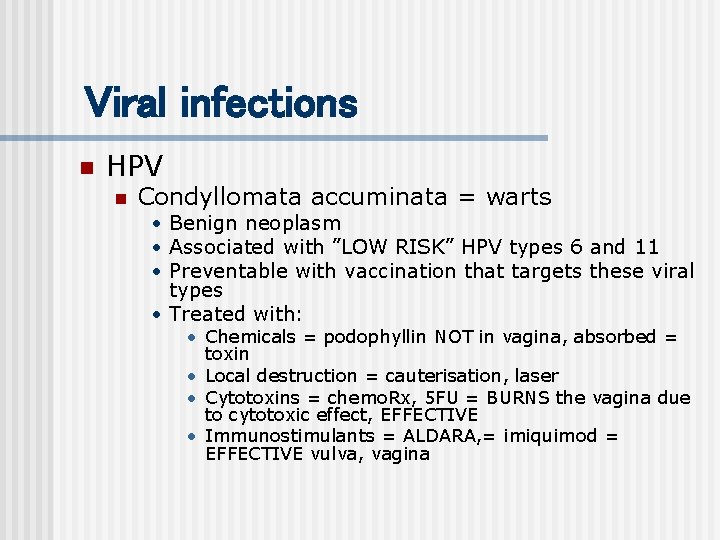Viral infections n HPV n Condyllomata accuminata = warts • Benign neoplasm • Associated