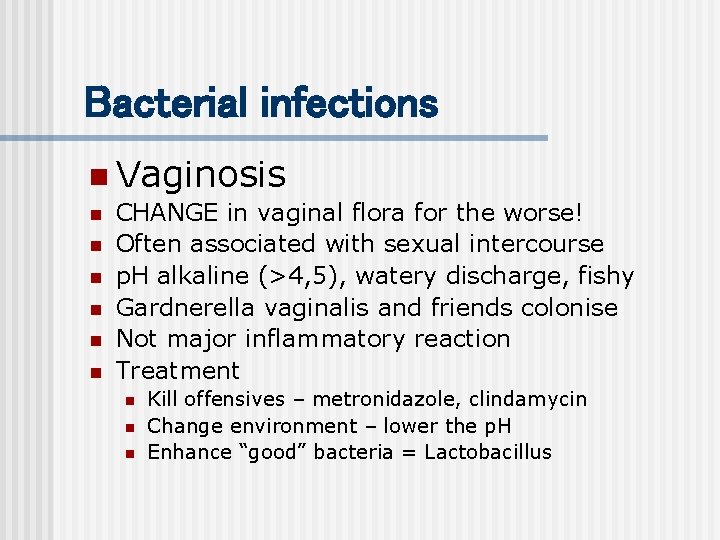 Bacterial infections n Vaginosis n n n CHANGE in vaginal flora for the worse!