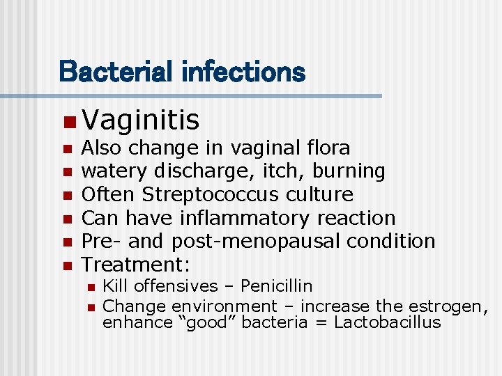 Bacterial infections n Vaginitis n n n Also change in vaginal flora watery discharge,