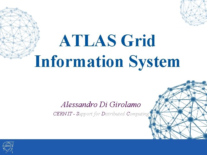 ATLAS Grid Information System Alessandro Di Girolamo CERN IT - Support for Distributed Computing