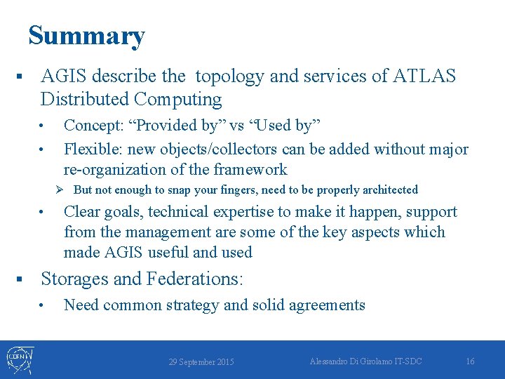 Summary § AGIS describe the topology and services of ATLAS Distributed Computing • •