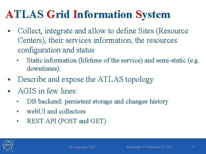 ATLAS Grid Information System § Collect, integrate and allow to define Sites (Resource Centers),