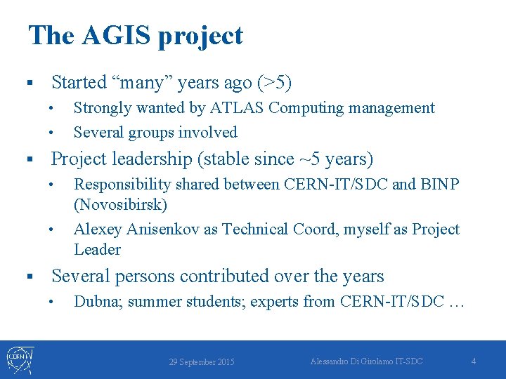The AGIS project § Started “many” years ago (>5) • • § Project leadership