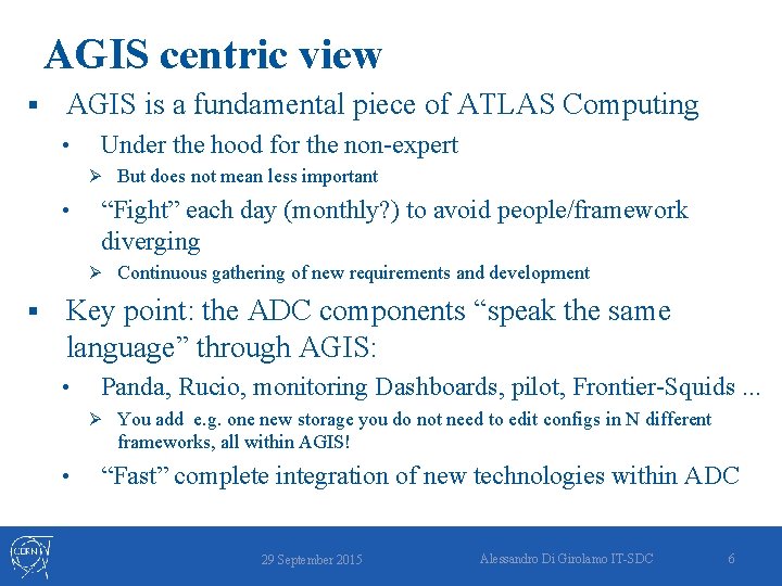 AGIS centric view § AGIS is a fundamental piece of ATLAS Computing • Under