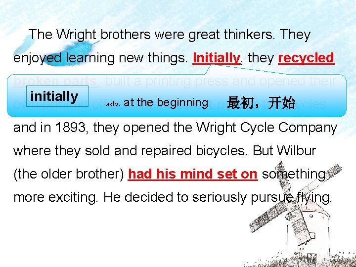 The Wright brothers were great thinkers. They enjoyed learning new things. Initially, they recycled