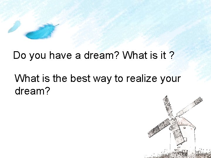 Do you have a dream? What is it ? What is the best way