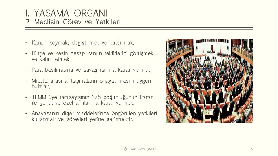 I. YASAMA ORGANI 2. Meclisin Görev ve Yetkileri • Kanun koymak, değiştirmek ve kaldırmak,