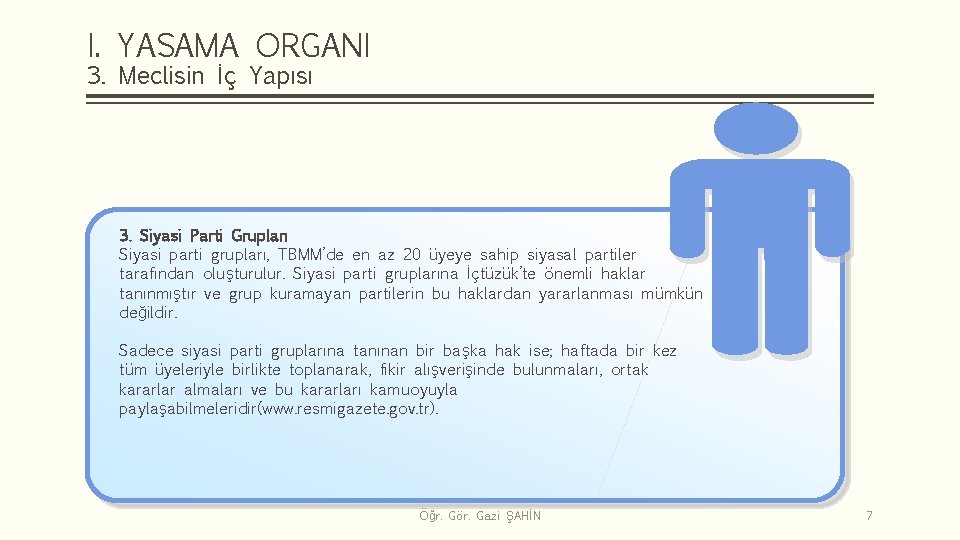 I. YASAMA ORGANI 3. Meclisin İç Yapısı 3. Siyasi Parti Grupları Siyasi parti grupları,