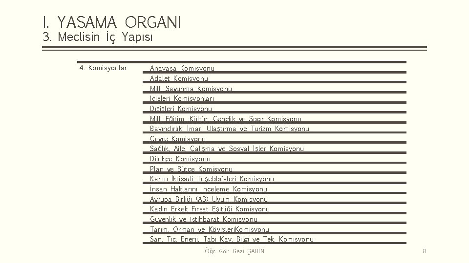 I. YASAMA ORGANI 3. Meclisin İç Yapısı 4. Komisyonlar Anayasa Komisyonu Adalet Komisyonu Milli