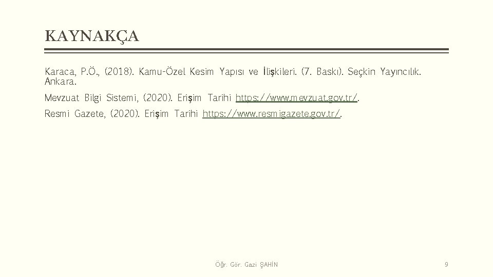 KAYNAKÇA Karaca, P. Ö. , (2018). Kamu-Özel Kesim Yapısı ve İlişkileri. (7. Baskı). Seçkin