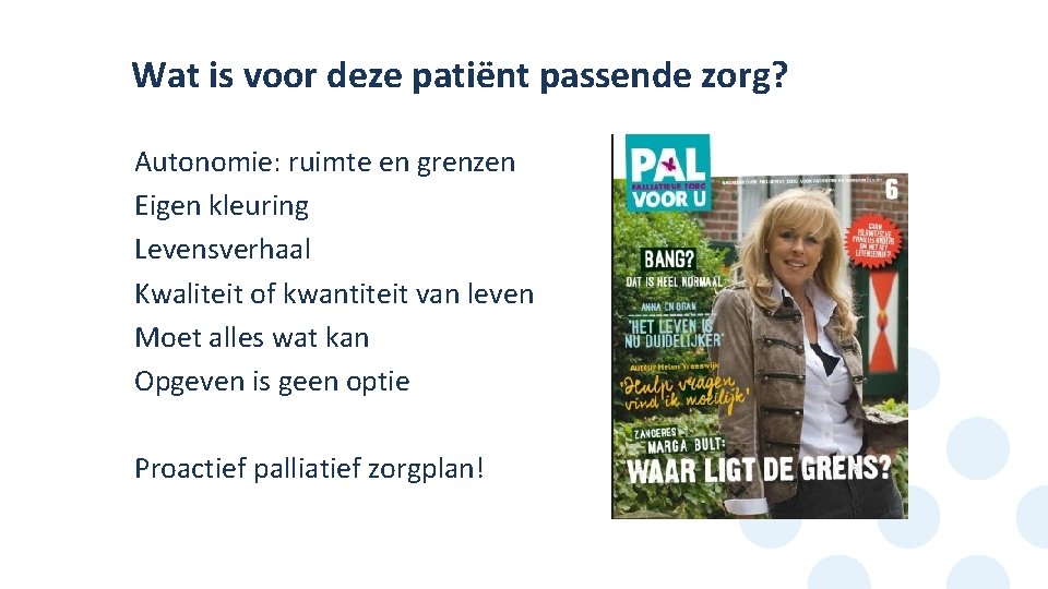 Wat is voor deze patiënt passende zorg? Autonomie: ruimte en grenzen Eigen kleuring Levensverhaal