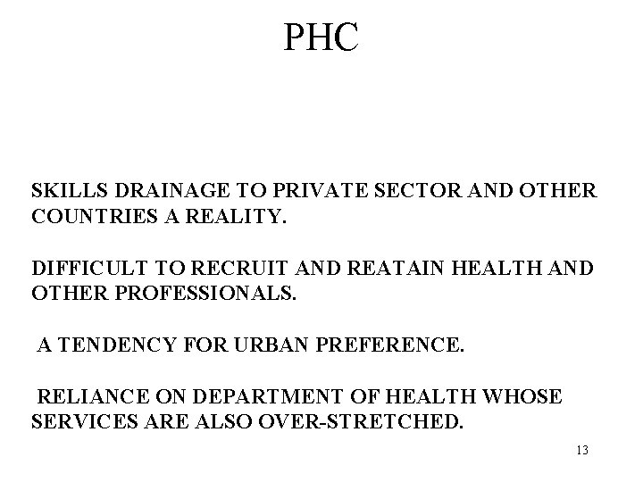 PHC SKILLS DRAINAGE TO PRIVATE SECTOR AND OTHER COUNTRIES A REALITY. DIFFICULT TO RECRUIT