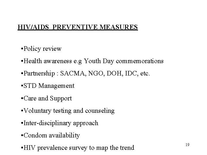 HIV/AIDS PREVENTIVE MEASURES • Policy review • Health awareness e. g Youth Day commemorations