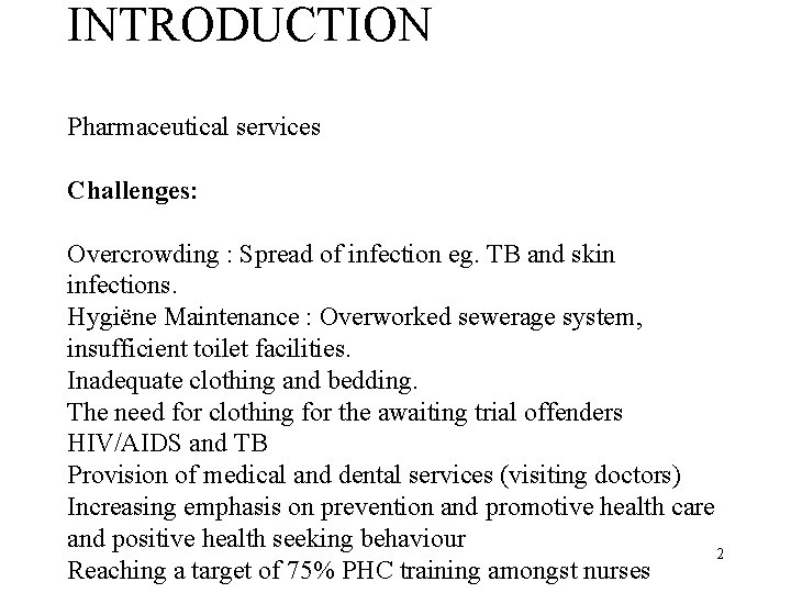 INTRODUCTION Pharmaceutical services Challenges: Overcrowding : Spread of infection eg. TB and skin infections.