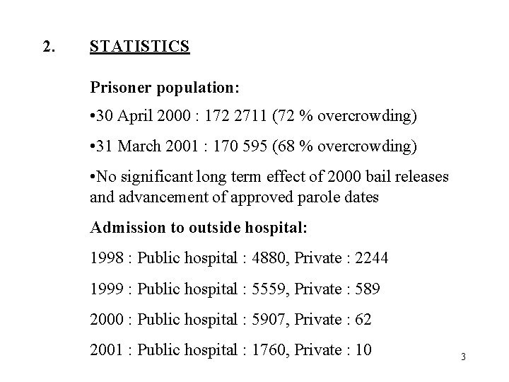 2. STATISTICS Prisoner population: • 30 April 2000 : 172 2711 (72 % overcrowding)