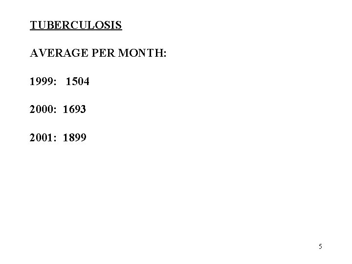 TUBERCULOSIS AVERAGE PER MONTH: 1999: 1504 2000: 1693 2001: 1899 5 