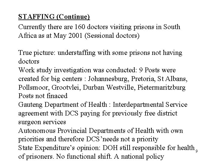 STAFFING (Continue) Currently there are 160 doctors visiting prisons in South Africa as at